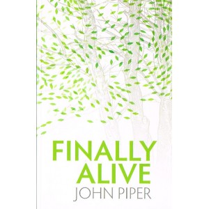 Finally Alive by John Piper